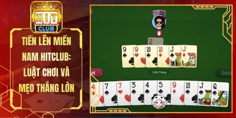 Tiến Lên Miền Nam Hitclub: Luật Chơi Và Mẹo Thắng Lớn
