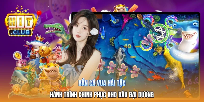 Bắn Cá Vua Hải Tặc | Hành Trình Chinh Phục Kho Báu Đại Dương