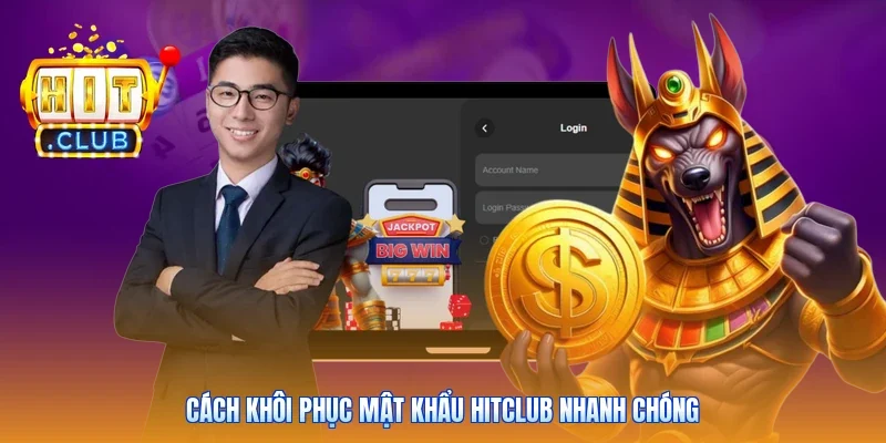 Cách khôi phục mật khẩu Hitclub nhanh chóng
