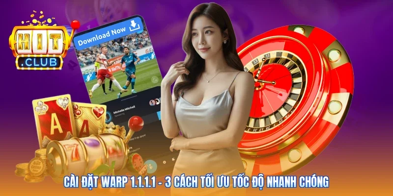 Cài Đặt WARP 1.1.1.1 - 3 Cách Tối Ưu Tốc Độ Nhanh Chóng