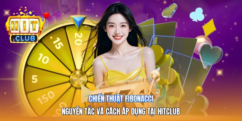 Chiến Thuật Fibonacci | Nguyên Tắc Và Cách Áp Dụng Tại Hitclub