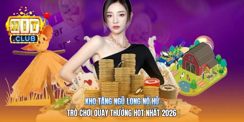 Kho Tàng Ngũ Long Nổ Hũ | Trò Chơi Quay Thưởng Hot Nhất 2026