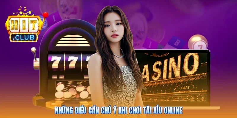Những điều cần chú ý khi chơi tài xỉu online