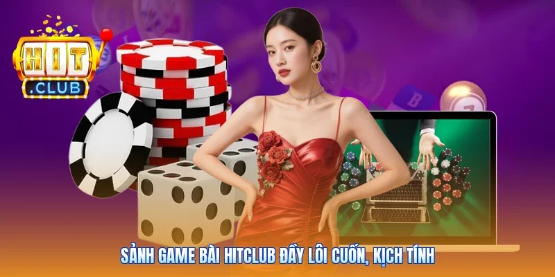 Sảnh game bài Hitclub đầy lôi cuốn, kịch tính