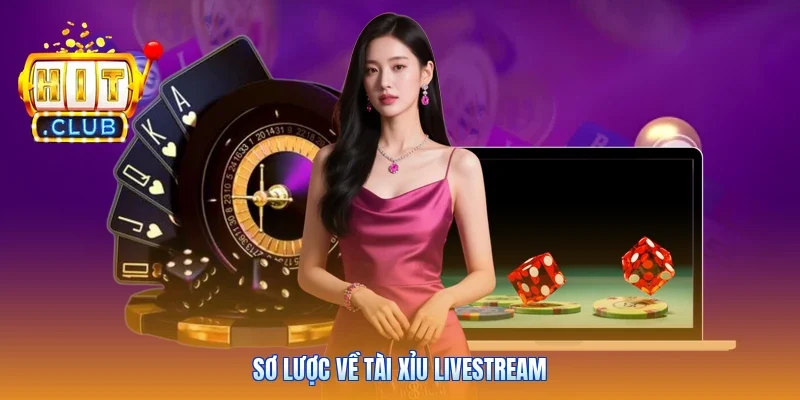 Sơ lược về tài xỉu livestream