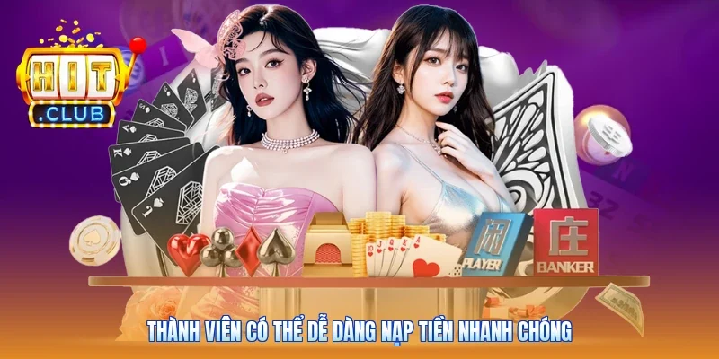 Thành viên có thể dễ dàng nạp tiền nhanh chóng