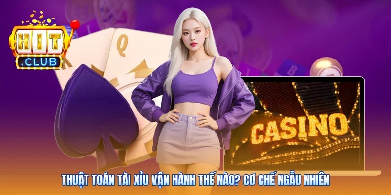 Thuật Toán Tài Xỉu Vận Hành Thế Nào? Cơ Chế Ngẫu Nhiên